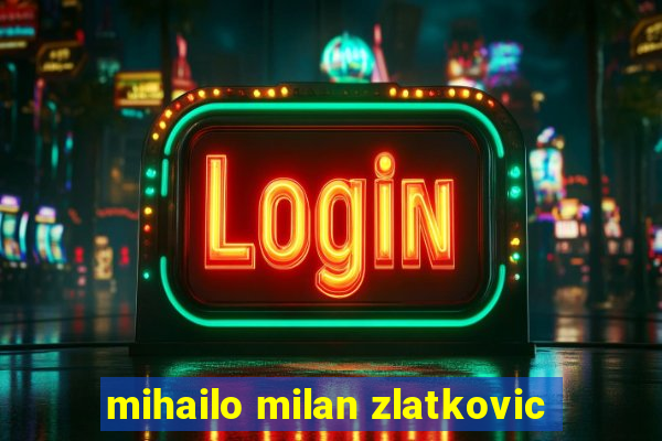 mihailo milan zlatkovic